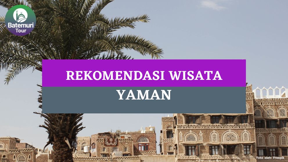 5 Tempat Wisata di Yaman, Instagramable dan Cocok Untuk Healing